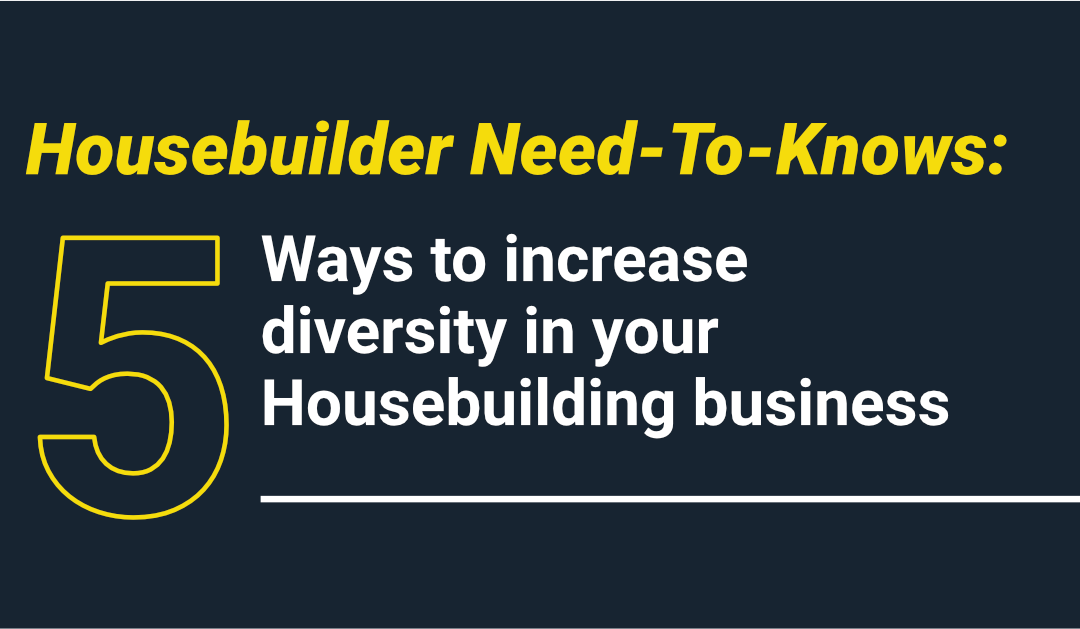 5 Ways to Increase Diversity in Your Housebuilding Business