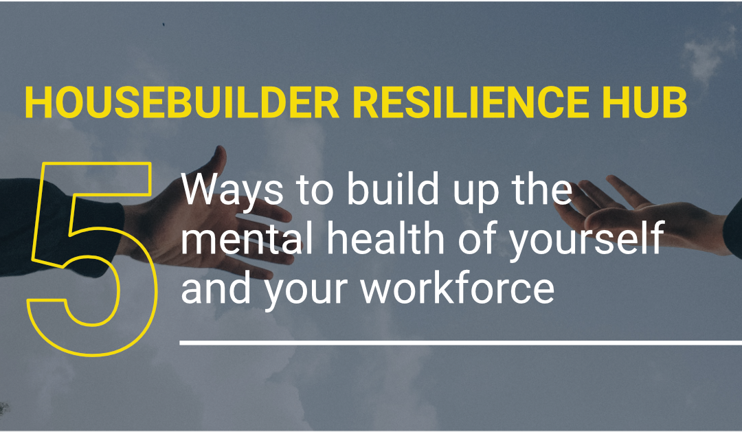BLOG: 5 Ways to Build Up the Mental Health of Yourself and Your Workforce