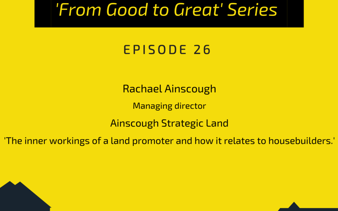 PODCAST: Rachael Ainscough, group MD, Ainscough Strategic Land: Inside the workings of a land promoter and how it relates to housebuilders