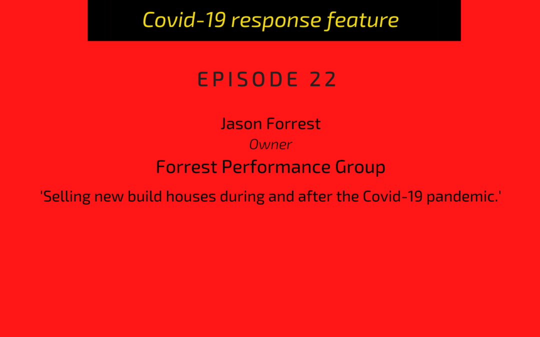 PODCAST: Jason Forrest, founder, Forrest Performance Group: Selling new-build homes during and post Covid-19
