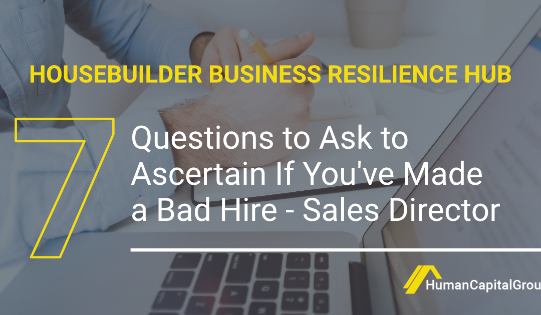 BLOG: Seven Questions to Ask to Ascertain if You’ve Made a Bad Hire – Sales Director
